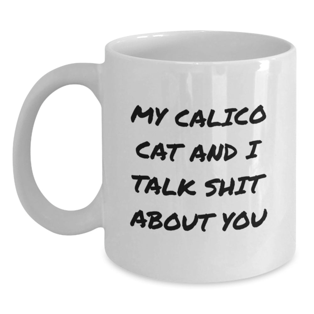 Funny Calico Cat White Coffee Mug, Gifts from Friends to Family, 'My Calico Cat And I Talk Shit About You', Unique Graduation Gifts for Her, Him, or Friends - Main