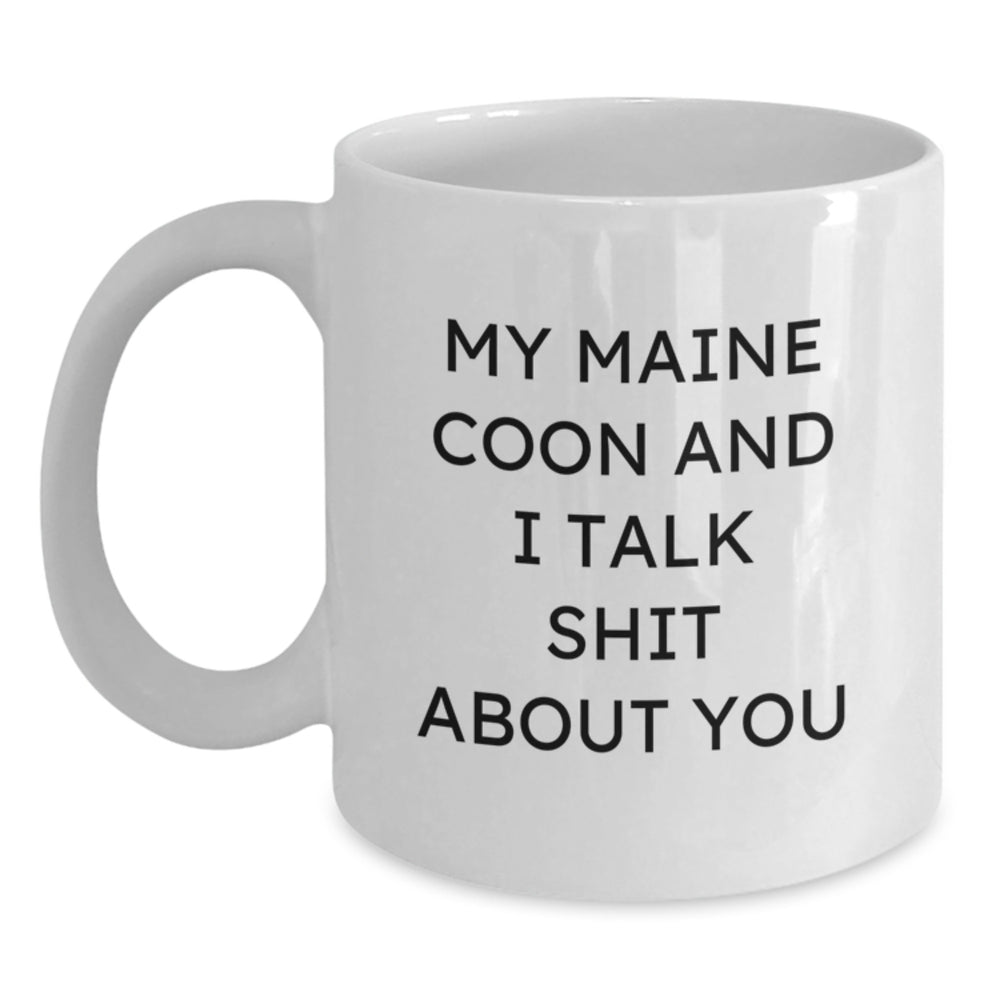 Funny Maine Coon Cat Gifts for Friends from You - 'My Maine Coon And I Talk Shit About You' White Coffee Mug for Birthday - Main