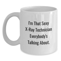 Load image into Gallery viewer, Funny X-Ray Technician Graduation Unique Gifts from Family, Friends, or Coworkers - I'm That Sexy X-ray Technician Everybody's Talking About White Coffee Mug - Main