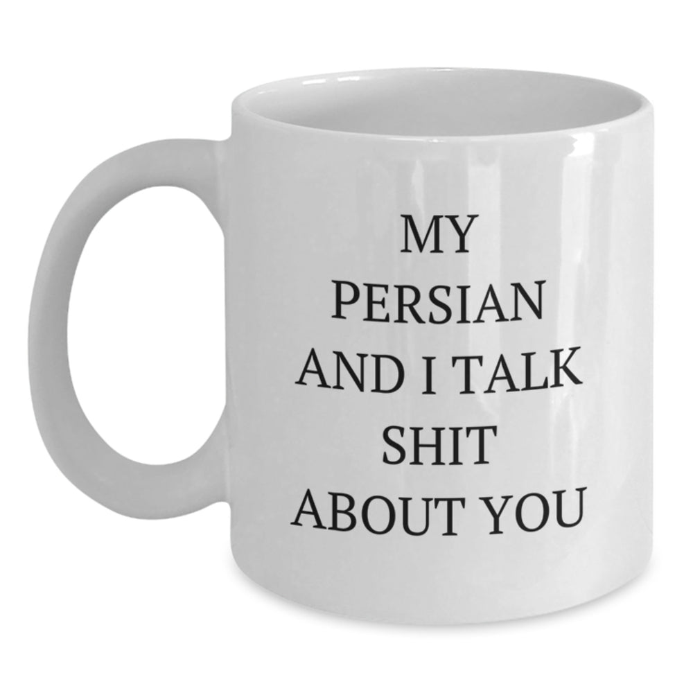 Funny Persian Cat Gifts from Friends for Persian Cat Lovers - White Coffee Mug, My Persian And I Talk Shit About You - Main