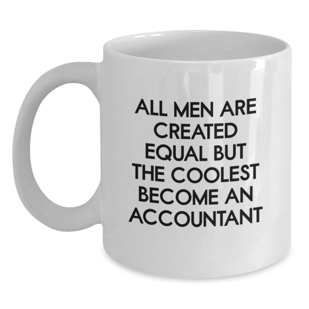 Funny Accountant Gifts for Men - White Coffee Mug, 'All Men Are Created Equal But The Coolest Become An Accountant' Quote, Birthday Unique Gifts from Friends to Family - Main