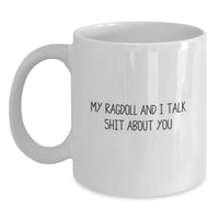 Load image into Gallery viewer, Ragdoll Cat Gifts from Friends, Funny White Coffee Mug for Graduation, &#39;My Ragdoll And I Talk Shit About You&#39; Quote for Cat Lovers - Main
