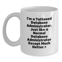 Load image into Gallery viewer, Funny Gifts from Friends for Database Administrator, White Coffee Mug, I'm A Tattooed Database Administrator - Unique Graduation Gift for DBA - Main