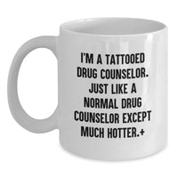 Load image into Gallery viewer, Funny Drug Counselor Gifts from Friends - White Coffee Mug - Ideal Gift for Men or Women - I'm A Tattooed Drug Counselor - Graduation Unique Gifts - Main