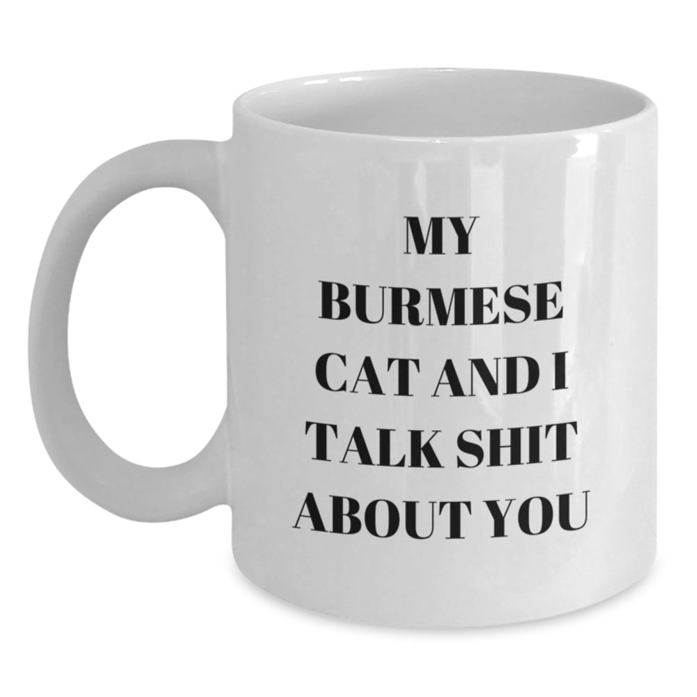 Funny Burmese Cat Gifts for Friends - White Coffee Mug with Quote 'My Burmese Cat And I Talk Shit About You' - Gifts from Friends to Family, Birthday Unique Gifts - Main