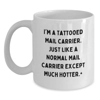 Load image into Gallery viewer, Funny Mail Carrier Gifts for Men, White Coffee Mug, Unique Graduation Unique Gifts from Friends, Family, Coworkers to Mail Carrier, I'm A 'Tattooed Mail Carrier' Except Much Hotter. - Main