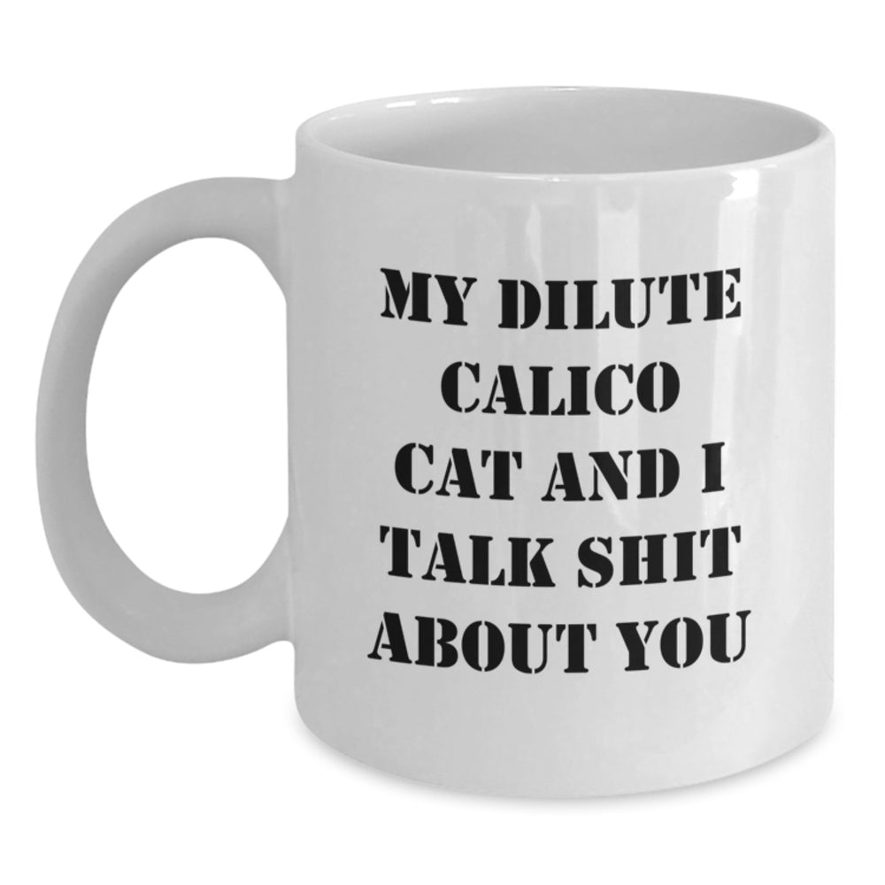 Dilute Calico Cat Gifts from Family and Friends - Funny Quote White Coffee Mug - 11oz or 15oz Capacity, Ceramic, Microwave, and Dishwasher Safe - Main