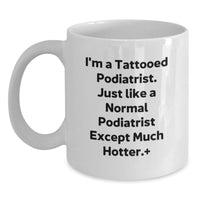 Load image into Gallery viewer, Funny Podiatrist Gifts for Graduation Unique White Coffee Mug, Gifts from Friends to Podiatrist, 'I'm A Tattooed Podiatrist...' - Main