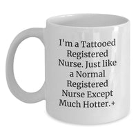 Load image into Gallery viewer, Funny Registered Nurse Gifts - White Coffee Mug for Registered Nurse - Gifts for Men, Women, Coworkers, or Family - I'm a Tattooed RN, Much Hotter! - Main