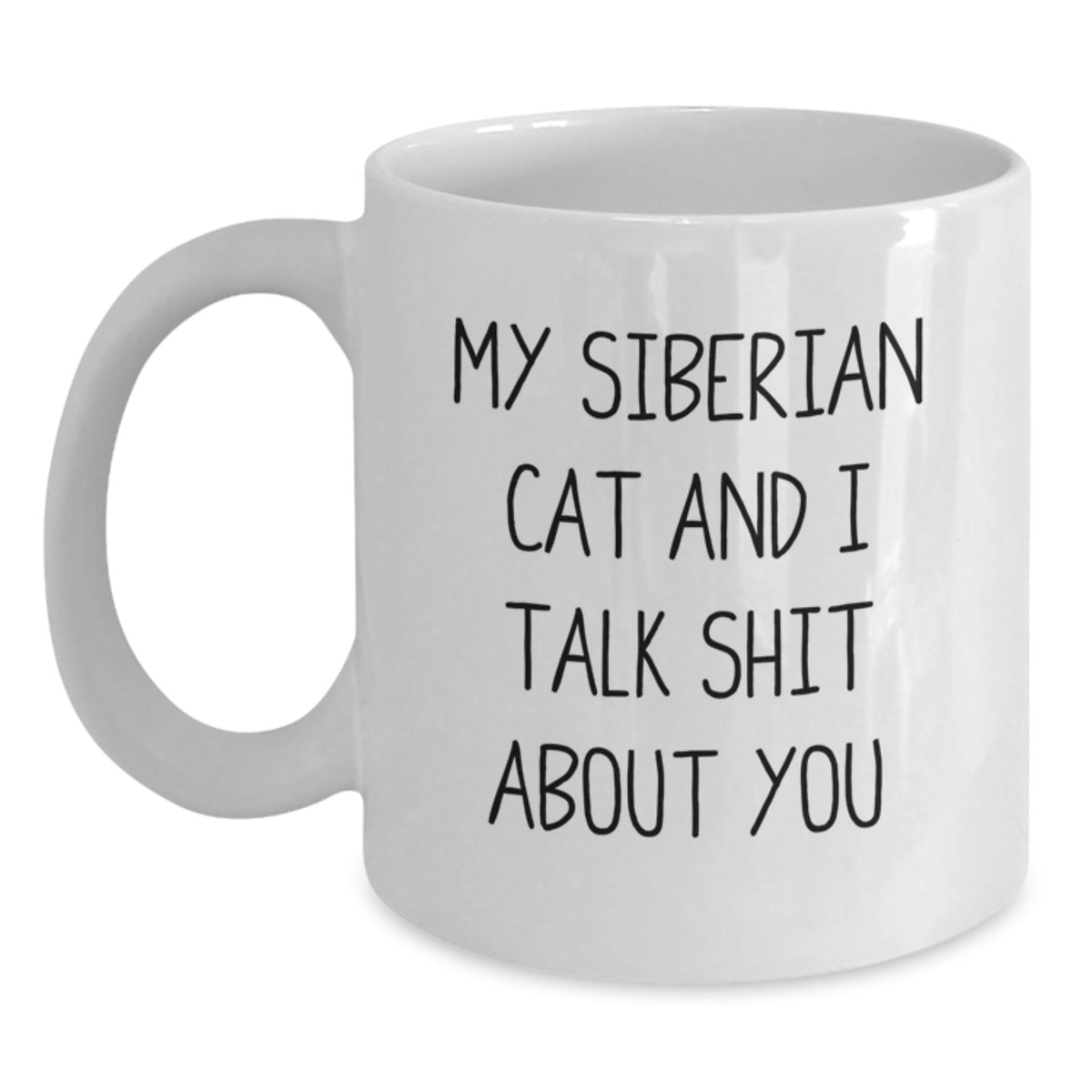 Siberian Cat Gifts from Men to Friends - Funny White Coffee Mug for Graduation, My Siberian Cat And I Talk Shit About You - Main