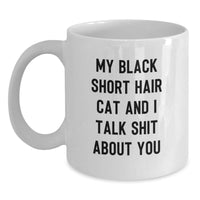 Load image into Gallery viewer, Funny Black Short Hair Cat White Coffee Mug Gifts from Friends for Graduation, &#39;My Black Short Hair Cat And I Talk Shit About You&#39; Quote, 11oz or 15oz Ceramic Mug - Main
