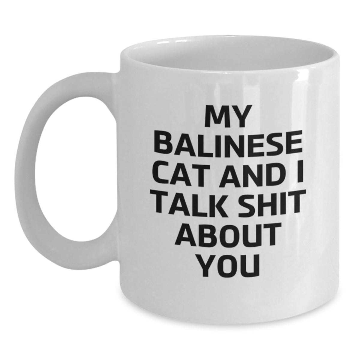 Balinese Cat Funny Gifts from Friends for Graduation Unique Mug, 'My Balinese Cat And I Talk Shit About You' Quote on White Coffee Mug, 11oz or 15oz Capacity, Ceramic, Microwave, and Dishwasher Safe - Main