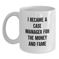 Load image into Gallery viewer, Funny Case Manager Gifts for Men, Gifts from Family to Friends, Unique White Coffee Mug for Case Manager Graduation, I Became A Case Manager For The Money And Fame - Main