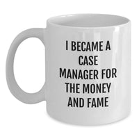 Load image into Gallery viewer, Funny Case Manager Gifts For Men, Unique White Coffee Mugs, Graduation Unique Gifts, 'I Became A Case Manager For The Money And Fame' - Main