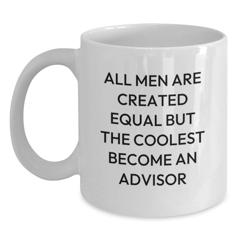 Funny Advisor Gifts from Men, White Coffee Mug, 'All Men Are Created Equal But The Coolest Become An Advisor', Christmas Unique Gifts for Advisor, Family, Friends - Main