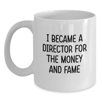 Load image into Gallery viewer, Funny Director White Coffee Mug Gifts from Family to Graduation Day - 'I Became A Director For The Money And Fame' Quote - Main
