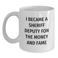 Load image into Gallery viewer, Funny Sheriff Deputy Gifts from Friends for Graduation Unique White Coffee Mugs, I Became A Sheriff Deputy For The Money And Fame - Main