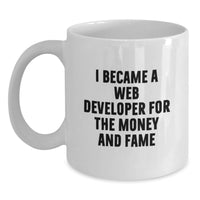 Load image into Gallery viewer, Funny Gifts for Web Developer Friends from Family on Graduation Day - 'I Became A Web Developer For The Money And Fame' White Coffee Mug - Main