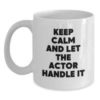 Load image into Gallery viewer, Funny Actor Gifts for Him - Keep Calm And Let The Actor Handle It White Coffee Mug, Unique Graduation Gifts from Friends to Actor Lovers - Main