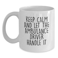 Load image into Gallery viewer, Funny Ambulance Driver Gifts, White Coffee Mug for Ambulance Driver Men, Gifts from Friends to Ambulance Driver, Keep Calm And Let The Ambulance Driver Handle It - White 11oz/15oz - Main