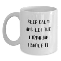 Load image into Gallery viewer, Funny Librarian Gift, White Coffee Mug, Gifts from Friends to Librarian, Keep Calm And Let The Librarian Handle It - Main