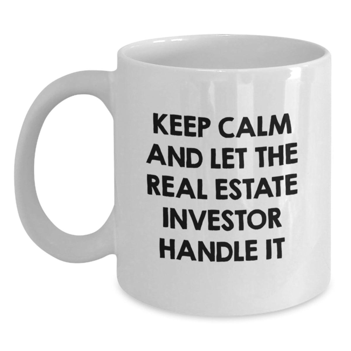 Funny Real Estate Investor Gifts from Men to Friends, White Coffee Mug for Christmas Unique Presents, Keep Calm And Let The Real Estate Investor Handle It - Main
