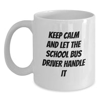 Load image into Gallery viewer, Funny School Bus Driver White Coffee Mug, Gifts from Friends for School Bus Driver, Graduation Unique Gifts, Keep Calm And Let The School Bus Driver Handle It White Ceramic Mug - Main