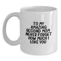 Load image into Gallery viewer, Cute Second Mom Gifts from Mom, Funny White Coffee Mug for Second Mom Graduation Unique Gifts, To My Amazing Second Mom Never Forget How Much I Love You. - Main