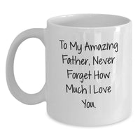 Load image into Gallery viewer, Inspirational Gifts from Family to Father, To My Amazing Father Never Forget How Much I Love You, White Coffee Mug for Graduation - Main