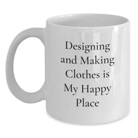 Load image into Gallery viewer, Designing and Making Clothes Enthusiast Gift from Friends for Graduation Unique White Coffee Mugs, &#39;Designing And Making Clothes Is My Happy Place&#39; Funny Quote - Main
