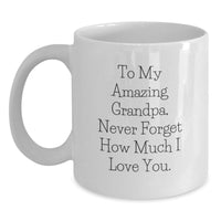 Load image into Gallery viewer, Gifts from Family to Amazing Grandpa, White Coffee Mug - Inspirational Quote for Graduation Day - To My Amazing Grandpa, Never Forget How Much I Love You. - Main