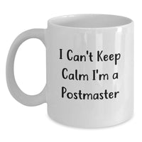 Load image into Gallery viewer, Funny Postmaster Gifts from Friends - White Coffee Mug, 'I Can't Keep Calm I'm A Postmaster' Quote, Perfect Graduation Unique Gifts for Men - Main