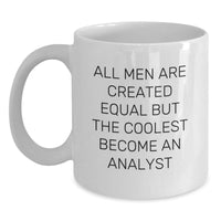 Load image into Gallery viewer, Funny Analyst Gift, &#39;All Men Are Created Equal But The Coolest Become An Analyst&#39; White Coffee Mug, Gifts from Men, Gifts for Analyst - Main

