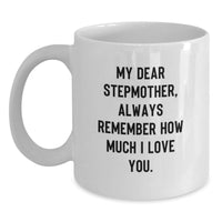 Load image into Gallery viewer, Funny Stepmother Gifts from Family for Graduation - My Dear Stepmother, Always Remember How Much I Love You. White Coffee Mug - Main