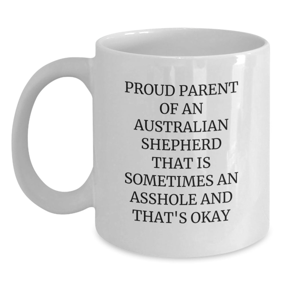Funny Australian Shepherd Dog Mom Gifts from Men to Friends - White Coffee Mug for Proud Parents - 'Sometimes An Asshole And That's Okay' Quote for Graduation - Main