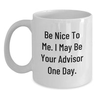 Load image into Gallery viewer, Funny Advisor Gift, Be Nice To Me White Coffee Mug for Advisor Friends Birthday, Gifts from Men, Women, Friends to Advisor, Advisor Unique Gifts - Main