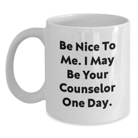Load image into Gallery viewer, Funny Counselor Gifts from Friends to Graduation Unique Mug with 'Be Nice To Me I May Be Your Counselor One Day' White Coffee Mug - Main