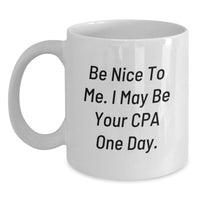 Load image into Gallery viewer, Funny CPA Gifts for Graduation - Be Nice To Me. I May Be Your CPA One Day. White Coffee Mug Gifts from Friends - Main