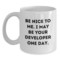 Load image into Gallery viewer, Funny Developer Gifts, White Coffee Mugs, Graduation Unique Gifts from Family to Developer, Be Nice To Me. I May Be Your Developer One Day. - Main