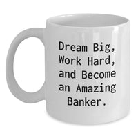 Load image into Gallery viewer, Gifts for the Amazing Banker, White Coffee Mug, Dream Big and Work Hard, Graduation Unique Gifts from Friends - Main