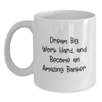Load image into Gallery viewer, Gifts from Family to Becoming an Amazing Banker, Funny Inspirational Quote White Coffee Mug for Banker Graduation Unique Gifts - Main
