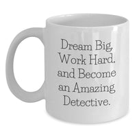 Load image into Gallery viewer, Funny Inspirational Detective Gifts for Men, White Coffee Mug - Dream Big Work Hard, Perfect Birthday Unique Gifts from Family - Main