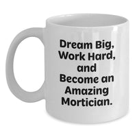 Load image into Gallery viewer, Mortician Gifts for Men, Funny White Coffee Mug, 'Dream Big Work Hard', Unique Graduation Unique Gifts from Friends - Main