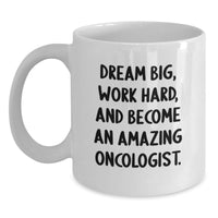 Load image into Gallery viewer, Funny Motivational Gifts for Oncologist Friends, Unique White Coffee Mug with Dream Big Quote, Gifts from Friends to Oncologist Colleagues - Main