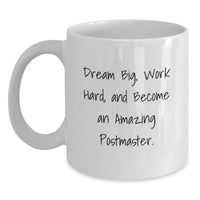 Load image into Gallery viewer, Postmaster Inspirational Quotes Funny Gift for Postmaster White Coffee Mug, Unique Graduation Gifts from Friends, Family, Coworkers to Postmaster, Become an Amazing Postmaster - Main