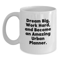 Load image into Gallery viewer, Urban Planner Gifts, Funny Coffee Mugs, Gifts from Friends, Gifts for Men, Urban Planner Quote - 'Dream Big, Work Hard, And Become An Amazing Urban Planner.' - Main