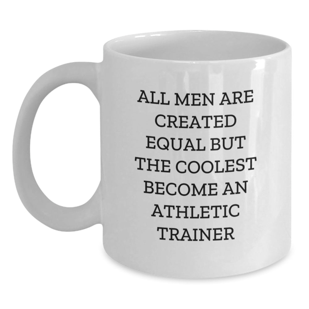 Funny Athletic Trainer Gifts for Men from Friends, 'All Men Are Created Equal But The Coolest Become An Athletic Trainer' White Coffee Mug, Perfect for Graduation - Main
