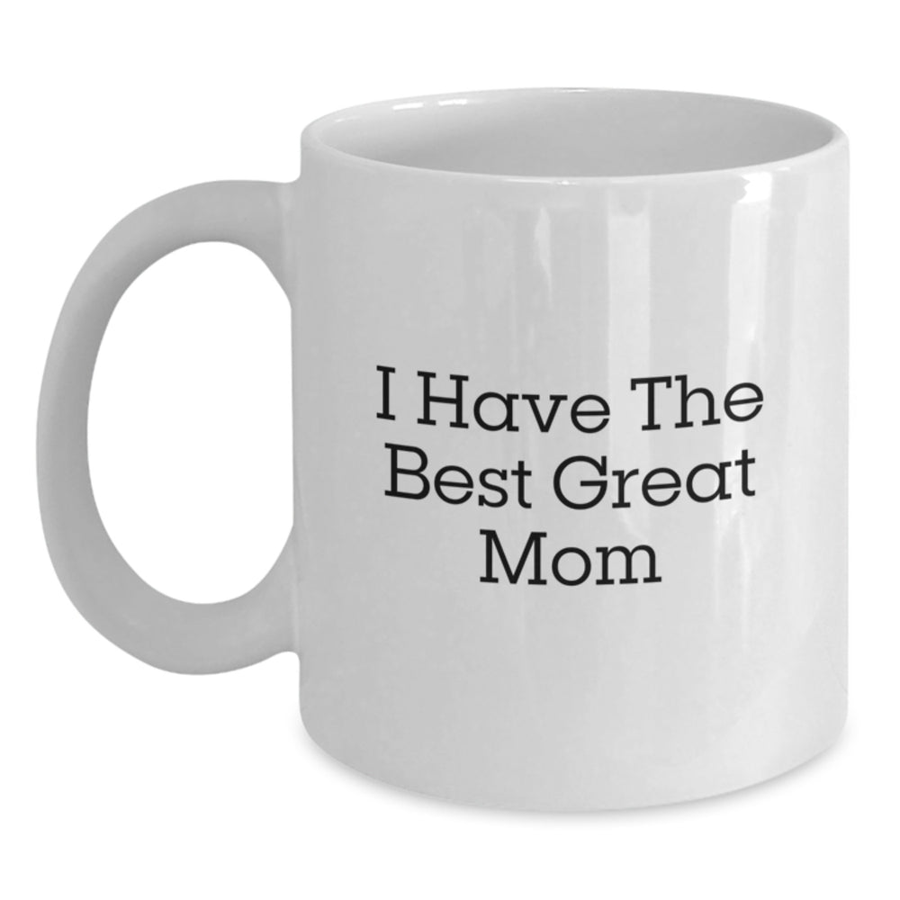 Funny I Have The Best Mom Graduation Gift Ideas White Coffee Mug, Gifts from Mom to Mom, Perfect for Women, Friends, and Family - Main