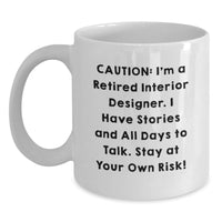 Load image into Gallery viewer, Funny Interior Designer Graduation Unique Gifts from Men to Women Friends Coworkers Family - White Coffee Mug 'Caution I'm A Retired Interior Designer Stay At Your Own Risk!' - Main