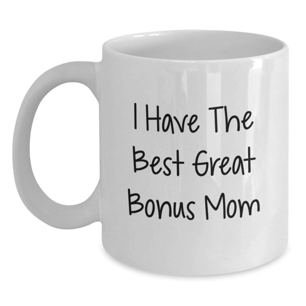 Funny Bonus Mom Gifts from Friends - White Coffee Mug - 'I Have The Best Great Bonus Mom' - Birthday Unique Gifts for Bonus Mom - Main